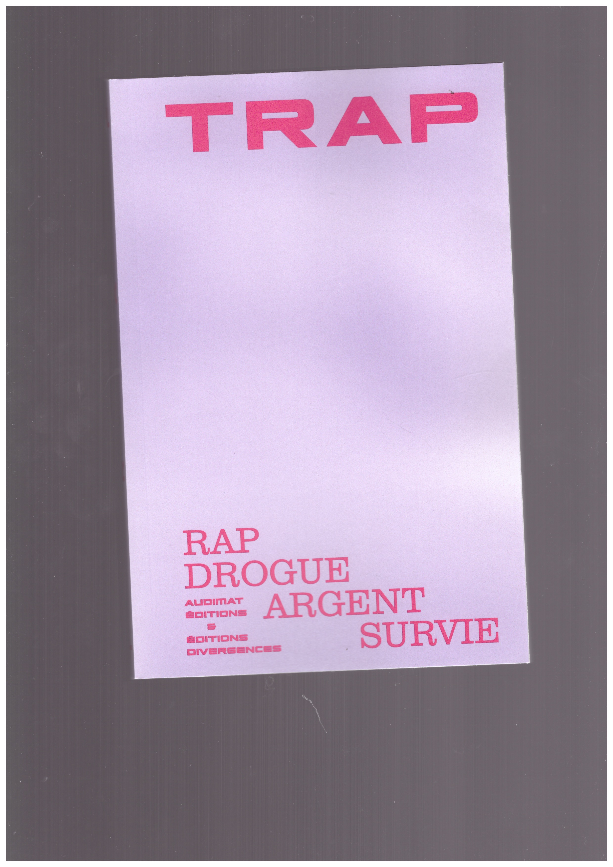 HEUGUET, Guillaume; MENU, Etienne (eds.) - TRAP. Rap Drogue Argent Survie